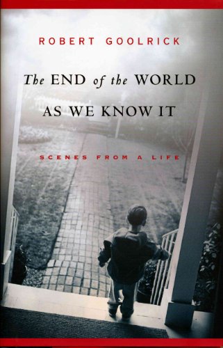 The End of the World as We Know It: Scenes from a Life - Goolrick, Robert