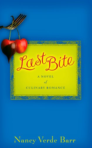 Stock image for Last Bite : A Novel of Culinary Romance for sale by Better World Books