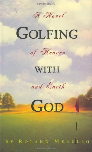 Stock image for Golfing with God: A Novel of Heaven and Earth for sale by Ergodebooks