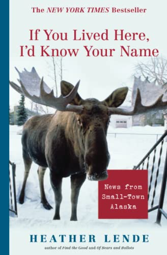 9781565125247: If You Lived Here, I'd Know Your Name: News From Small-Town Alaska [Lingua Inglese]