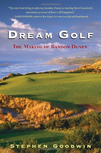 Stock image for Dream Golf: The Making of Bandon Dunes for sale by Wonder Book