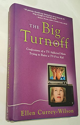 Stock image for The Big Turnoff : Confessions of a TV-Addicted Mom Trying to Raise a TV-Free Kid for sale by Better World Books