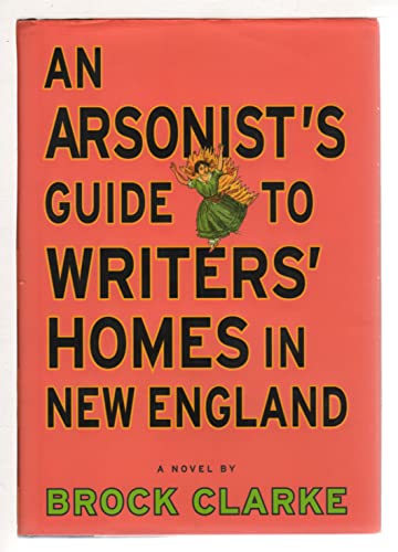 Imagen de archivo de An Arsonist's Guide to Writers' Homes in New England: A Novel a la venta por Your Online Bookstore