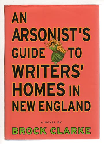 Stock image for An Arsonist's Guide to Writers' Homes in New England: A Novel for sale by Half Price Books Inc.