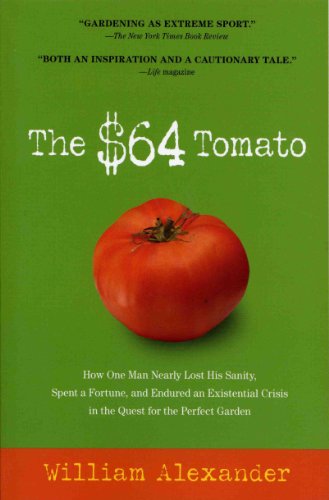 Beispielbild fr The $64 Tomato: How One Man Nearly Lost His Sanity, Spent a Fortune, and Endured an Existential Crisis in the Quest for the Perfect Garden zum Verkauf von KuleliBooks