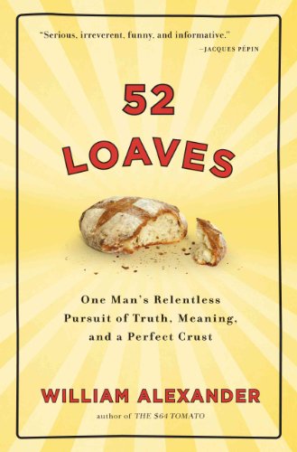 Stock image for 52 Loaves: One Man's Relentless Pursuit of Truth, Meaning, and a Perfect Crust for sale by SecondSale