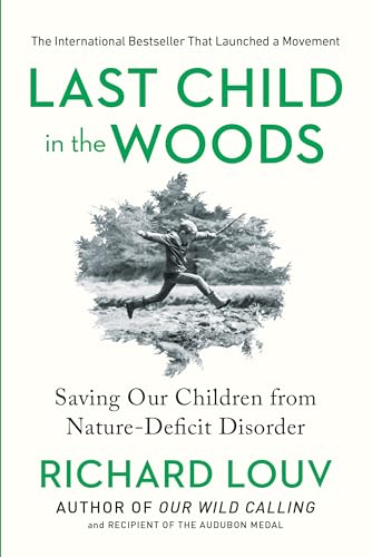 Last Child In The Woods: Saving Our Children From Nature-deficit Disorder