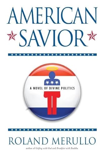 9781565126077: American Savior: A Novel of Divine Politics