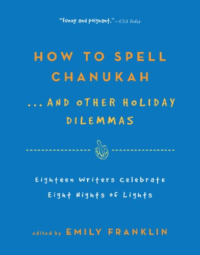 9781565129344: How to Spell Chanukah and Other Holiday Dilemmas: Eighteen Writers Celebrate Eight Nights of Lights