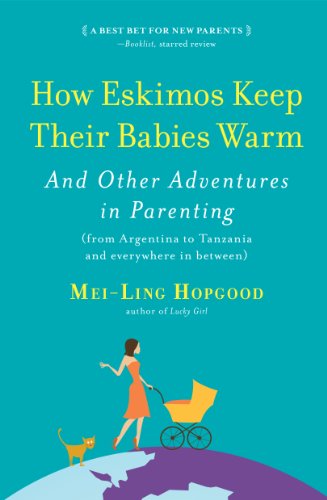 Beispielbild fr How Eskimos Keep Their Babies Warm: And Other Adventures in Parenting (from Argentina to Tanzania and everywhere in between) zum Verkauf von Wonder Book