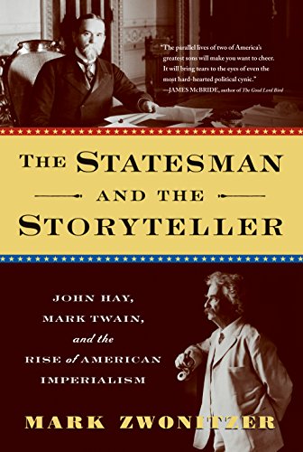 Stock image for The Statesman and the Storyteller : John Hay, Mark Twain, and the Rise of American Imperialism for sale by Better World Books