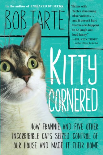 Stock image for Kitty Cornered How Frannie and Five Other Incorrigible Cats Seized Control of Our House and Made it Their Home for sale by PBShop.store US