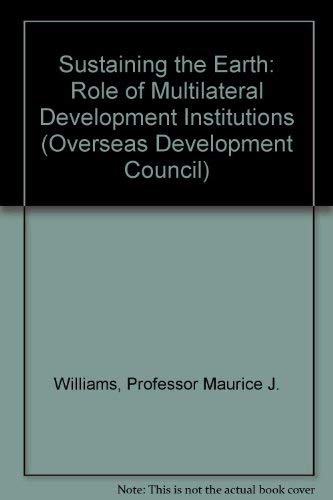 Beispielbild fr Sustaining the Earth: Role of Multilateral Development Institutions (Overseas Development Council) zum Verkauf von Wonder Book