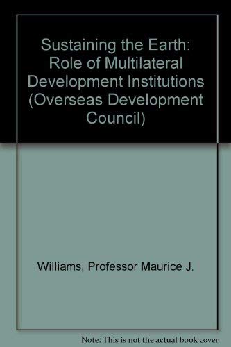 Stock image for Sustaining the Earth: Role of Multilateral Development Institutions (Overseas Development Council) for sale by Wonder Book