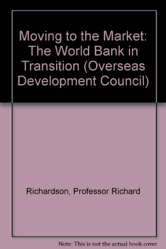 Stock image for Moving to the Market: The World Bank in Transition (Overseas Development Council) for sale by Ergodebooks