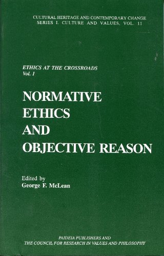 Ethics at the Crossroads: Normative Ethics and Objective Reason (Cultural Heritage and Contemporary Change Series I: Culture and Values) (9781565180222) by McLean, George F.; Wollak, Richard