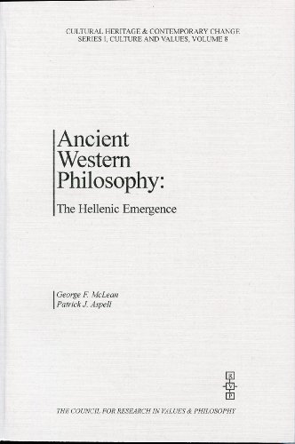 Ancient Western Philosophy: The Hellenic Emergence (Cultural Heritage and Contemporary Change. Series I, Culture and Values, Vol. 8) (9781565181007) by George F. McLean; Patrick J. Aspell