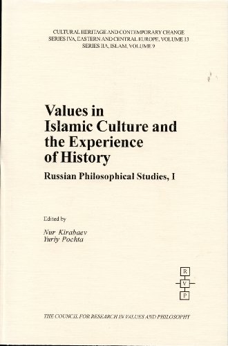 Stock image for Values in Islamic Culture and the Experience of History: Russian Philosophical Studies (Cultural Heritage and Contemporary Change. Series Iva, Eastern . Europe Vol 13 Series Iia, Islam Vol 9) for sale by HPB Inc.