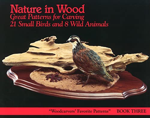 Stock image for Nature in Wood: Great Patterns for Carving 21 Small Birds and 8 Wild Animals: Book Three (Fox Chapel Publishing) The Woodcarver's Favorite Pattern Series (Woodcarver's Favorite Patterns, Book 3) for sale by Wonder Book