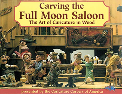 Stock image for Carving the Full Moon Saloon: The Art of Caricature in Wood for sale by ThriftBooks-Dallas