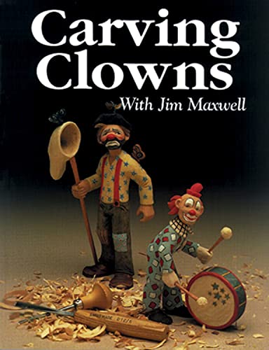 Stock image for Carving Clowns with Jim Maxwell for sale by ThriftBooks-Dallas