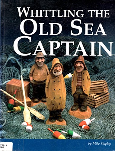 9781565230750: Whittling the Old Sea Captain and Crew / by Mike Shipley.