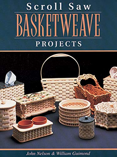 Scroll Saw Basketweave Projects (Fox Chapel Publishing) (9781565231030) by Nelson, John; Guimond, William