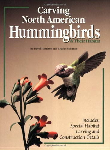 Stock image for Carving North American Hummingbirds and Their Habitat : Includes: Special Habitat Carving and Construction Details for sale by Better World Books