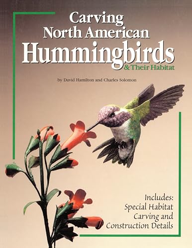 Stock image for Carving North American Hummingbirds and Their Habitat : Includes: Special Habitat Carving and Construction Details for sale by Better World Books
