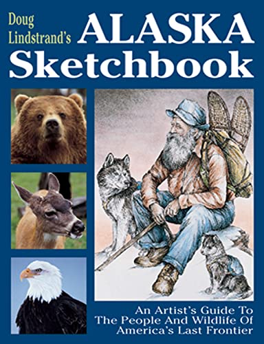 9781565231429: Doug Lindstrand's Alaska Sketchbook: An Artist's Guide to the People and Wildlife of America's Last Frontier