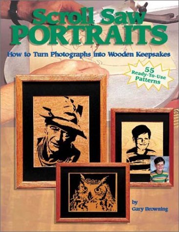 Stock image for Scroll Saw Portraits: How to Turn Photographs into Wooden Keepsakes for sale by Front Cover Books