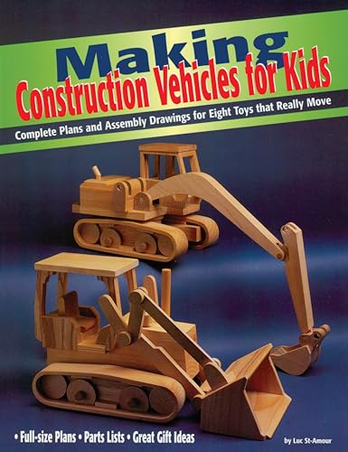 Stock image for Making Construction Vehicles for Kids: Complete Plans and Assembly Drawings for Eight Toys That Really Move (Fox Chapel Publishing) for sale by Irish Booksellers