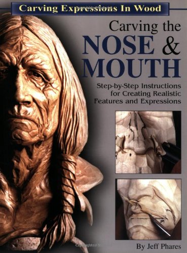 Stock image for Carving the Nose & Mouth: Step-By-Step Instructions for Creating Realistic Features and Expressions for sale by Books Unplugged