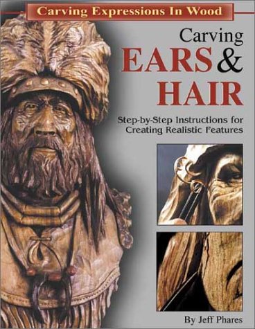 Carving Ears & Hair: Step-By-Step Instructions for Creating Realistic Features