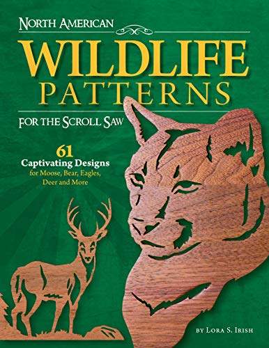 Stock image for North American Wildlife Patterns for the Scroll Saw 61 Captivating Designs for Moose, Bear, Eagles, Deer and More Ready-To-Cut Patterns from Lora Irish for Fretwork or Relief for sale by True Oak Books