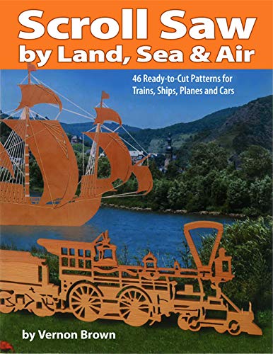 9781565231689: Scroll Saw by Land, Sea and Air: 46 Ready-to-cut Patterns for Trains, Ships, Planes and Cars