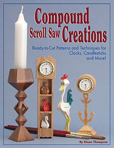 9781565231702: Compound Scroll Saw Creations: Ready-to-cut Patterns and Techniques for Clocks, Candlesticks and More