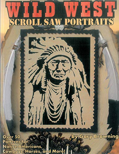 Stock image for Wild West Scroll Saw Portraits: Over 50 Patterns for Native Americans, Cowboys, Horses, and More! for sale by HPB Inc.