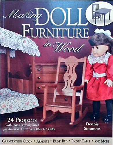 Stock image for Making Doll Furniture in Wood: 24 Projects and Plans Perfectly Sized for American Girl and Other 18" Dolls for sale by Books of the Smoky Mountains