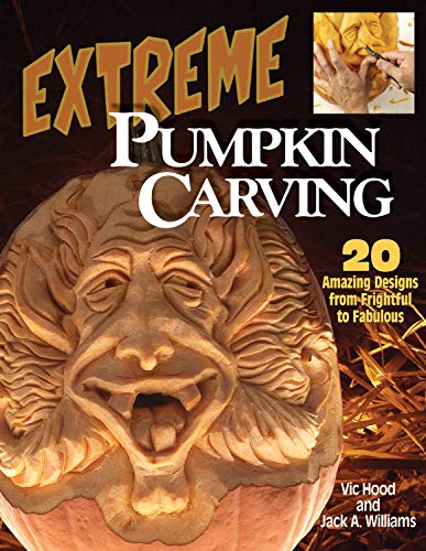 Extreme Pumpkin Carving: 20 Amazing designs from Frightful to Fabulous (9781565232136) by Hood, Vic; Williams, Jack A.