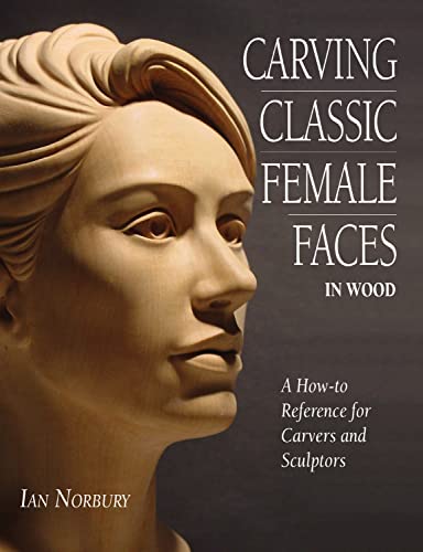 9781565232204: Carving Classic Female Faces in Wood: A How to Reference for Carvers and Sculptors