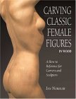 Stock image for Carving Classic Female Figures in Wood: A How-To Reference for Carvers and Sculptors for sale by SecondSale