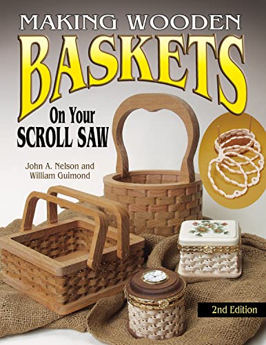 Making Wooden Baskets on Your Scroll Saw 2nd Edition (9781565232341) by Nelson, John; Guimond, William