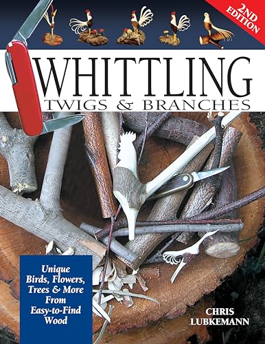 Imagen de archivo de Whittling Twigs & Branches, 2nd Edition: Unique Birds, Flowers, Trees & More from Easy-to-Find Wood (Fox Chapel Publishing) Step-by-Step, Create Unique Keepsakes & Gifts with Just Your Pocketknife a la venta por WorldofBooks