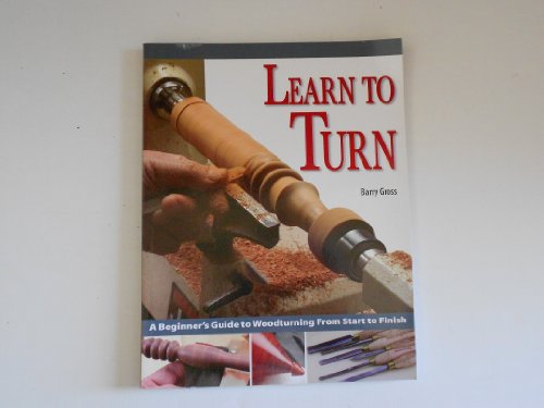 Imagen de archivo de Learn to Turn : A Beginner's Guide to Woodturning from Start to Finish a la venta por Better World Books: West