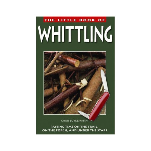 Imagen de archivo de The Little Book of Whittling: Passing Time on the Trail, on the Porch, and Under the Stars a la venta por SecondSale