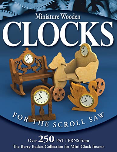 9781565232754: Miniature Wooden Clocks for the Scroll Saw: Over 250 Patterns from the "Berry Basket Collection" for Mini Clock Inserts