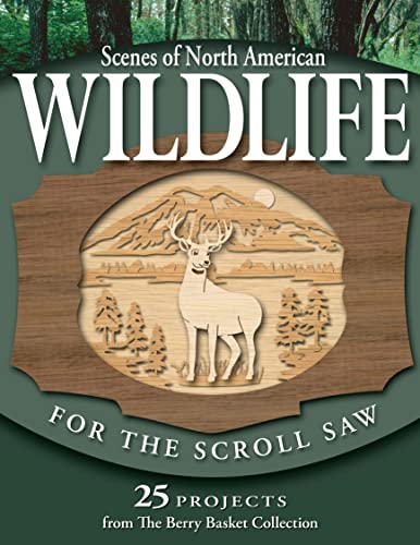Scenes of North American Wildlife for the Scroll Saw: 25 Projects from the Berry Basket Collection (Fox Chapel Publishing) Full-Size Multi-Layer 3-D Scenic Patterns with Elk, Deer, Fish, Birds, & More (9781565232778) by Longabaugh, Rick & Karen