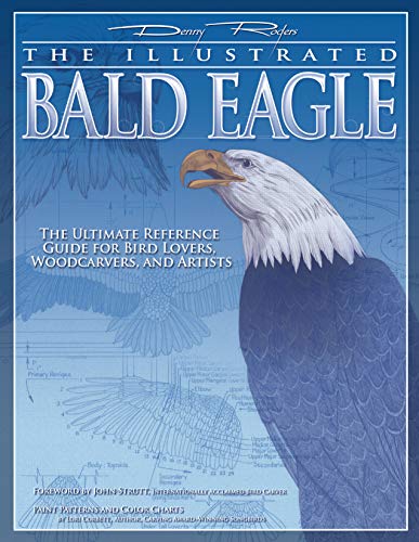 Illustrated Bald Eagle: The Ultimate Reference Guide for Bird Lovers, Woodcarvers, and Artists (F...