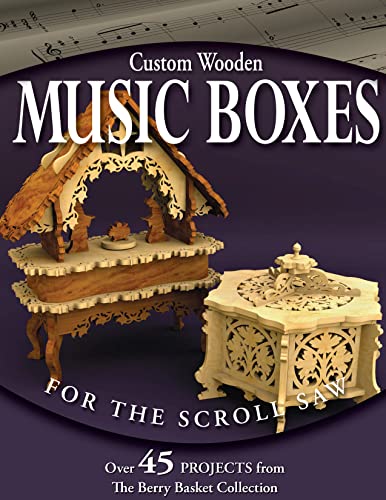 Custom Wooden Music Boxes for the Scroll Saw: Over 45 Projects from the Berry Basket Collection (Fox Chapel Publishing) (9781565233010) by Longabaugh, Rick & Karen